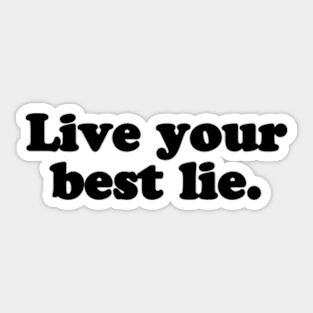 Live your best lie. [Black Ink] Sticker